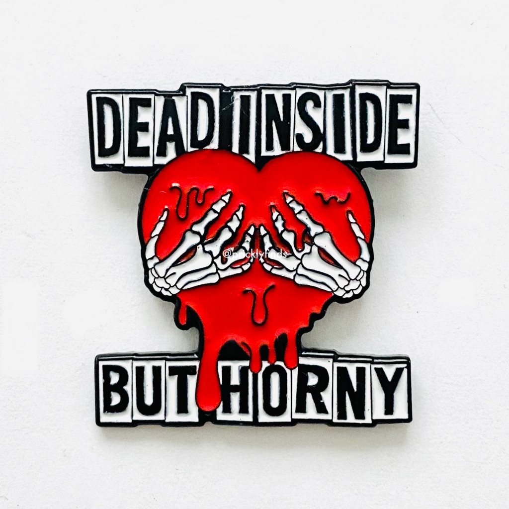 8/$40 Dead Inside But Horny Heart Enamel Pin